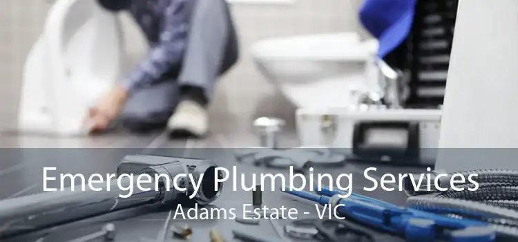 Emergency Plumbing Services Adams Estate - VIC