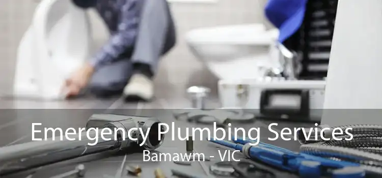 Emergency Plumbing Services Bamawm - VIC