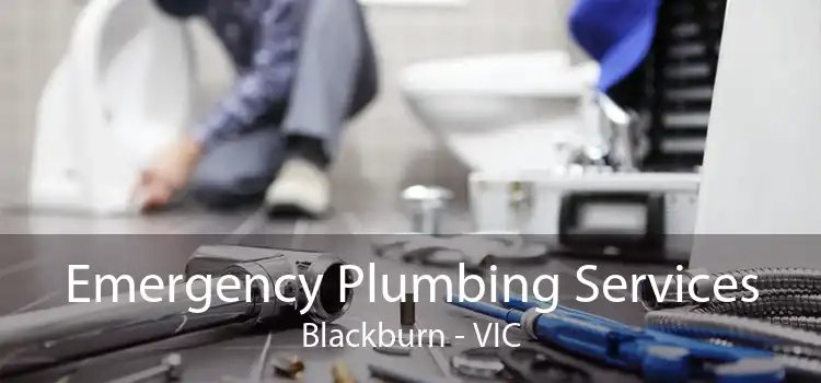Emergency Plumbing Services Blackburn - VIC