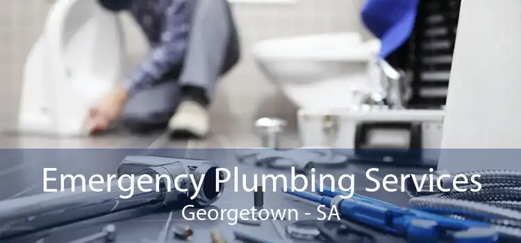 Emergency Plumbing Services Georgetown - SA