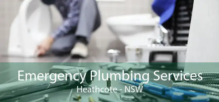 Emergency Plumbing Services Heathcote - NSW