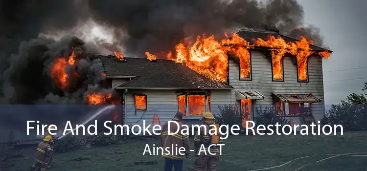 Fire And Smoke Damage Restoration Ainslie - ACT