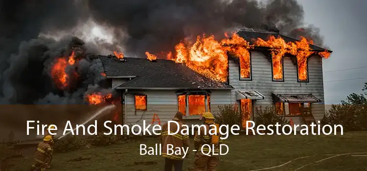 Fire And Smoke Damage Restoration Ball Bay - QLD