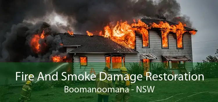 Fire And Smoke Damage Restoration Boomanoomana - NSW
