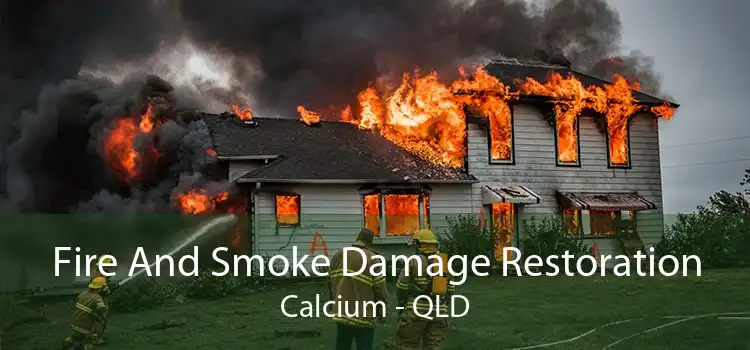 Fire And Smoke Damage Restoration Calcium - QLD