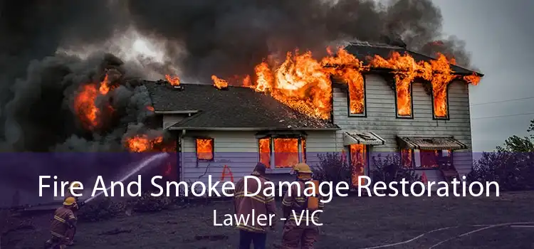 Fire And Smoke Damage Restoration Lawler - VIC