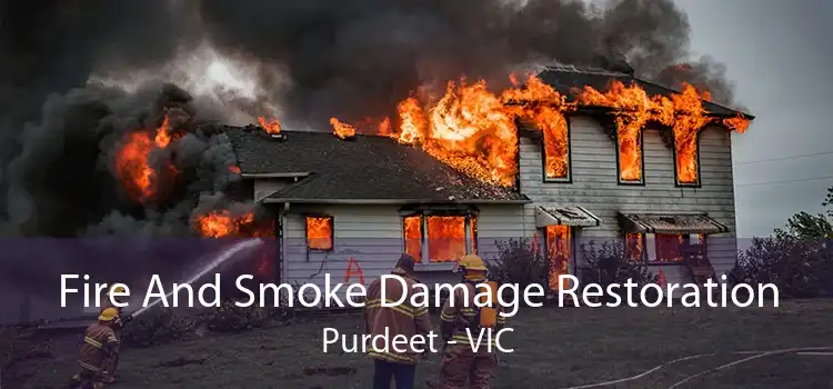 Fire And Smoke Damage Restoration Purdeet - VIC