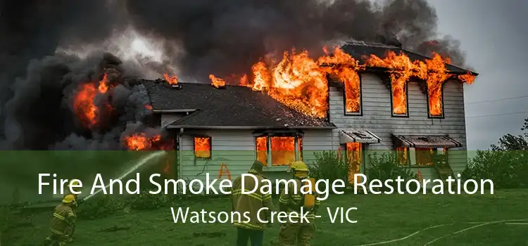 Fire And Smoke Damage Restoration Watsons Creek - VIC